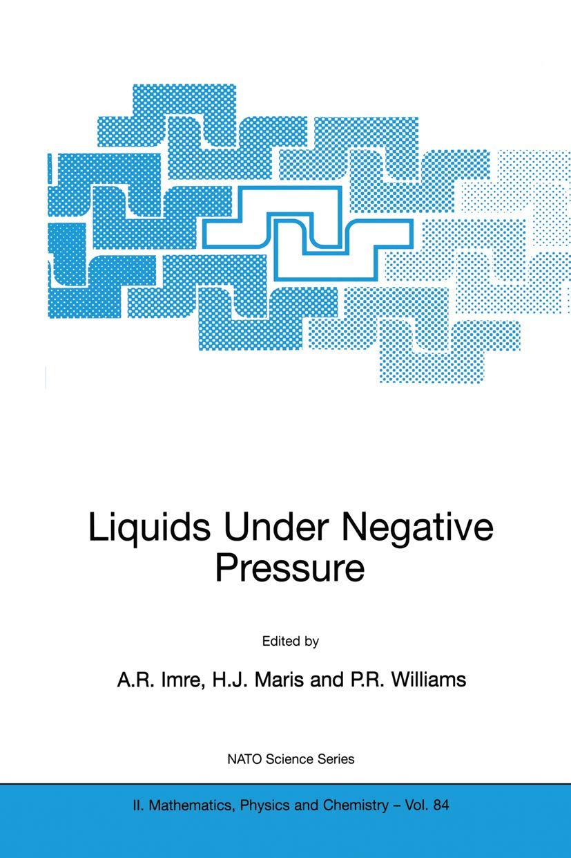 Liquids Under Negative Pressure: Proceedings of the NATO Advanced Research Workshop of Liquids Under Negative Pressure Budapest, Hungary 23–25 ... II: Mathematics, Physics and Chemistry, 84)
