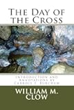 The Day of the Cross: Introduction and Annotations by Carroll F. Burcham