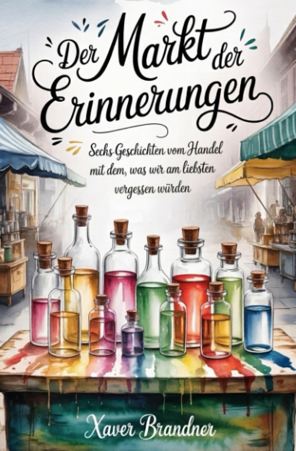 Der Markt der Erinnerungen: Sechs Geschichten vom Handel mit dem, was wir am liebsten vergessen würden
