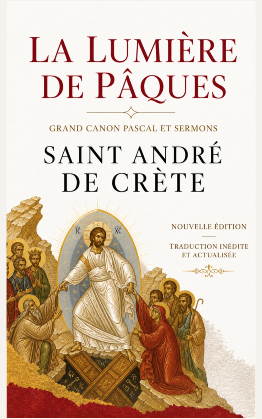 La Lumière de Pâques - Grand canon pascal et sermons de Saint-André de Crète: Traduction inédite et actualisée