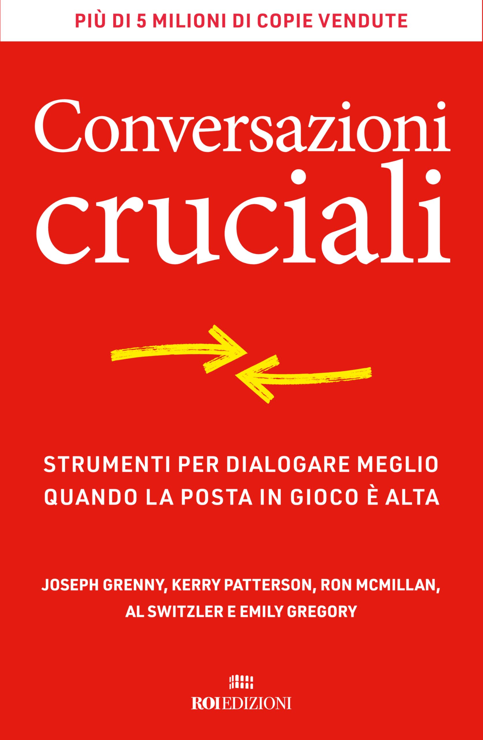 Conversazioni cruciali. Strumenti per dialogare meglio quando la posta in gioco è alta