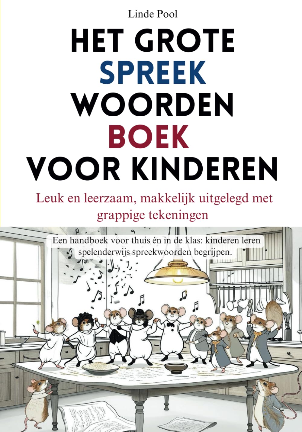 Het grote spreekwoordenboek voor kinderen: Leuk en leerzaam, makkelijk uitgelegd met grappige tekeningen