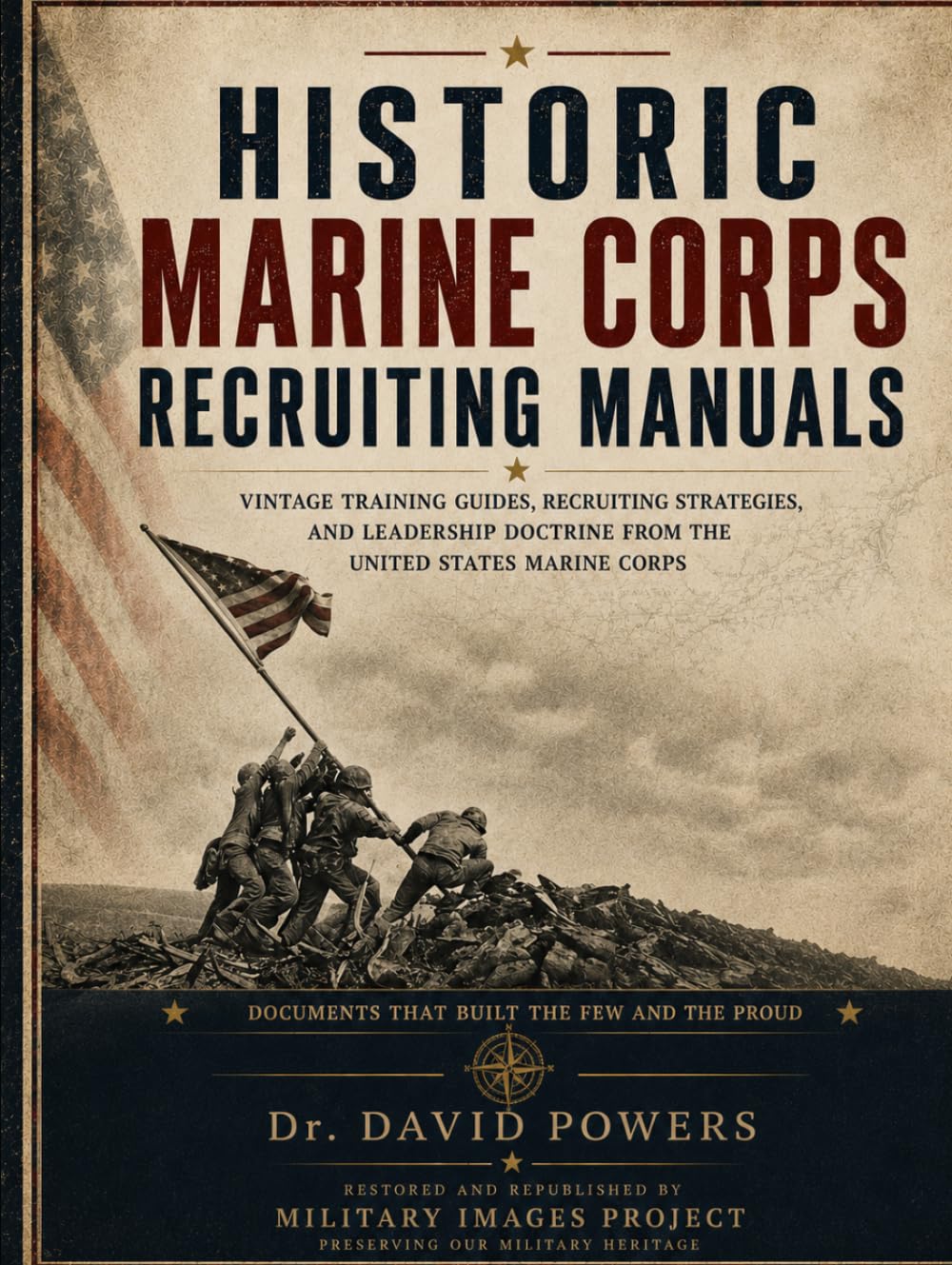 Historic Marine Corps Recruiting Manuals - Vintage Training Guides, Recruiting Strategies, and Leadership Doctrine from the United States Marine Corps (Military Images Project)
