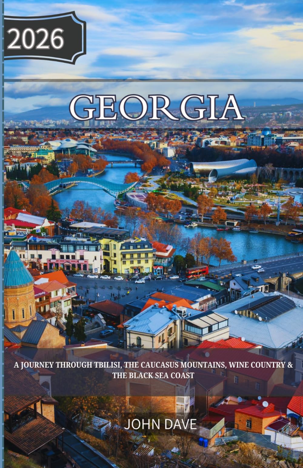 Georgia Travel Guide 2026: A Journey Through Tbilisi, the Caucasus Mountains, Wine Country & the Black Sea Coast