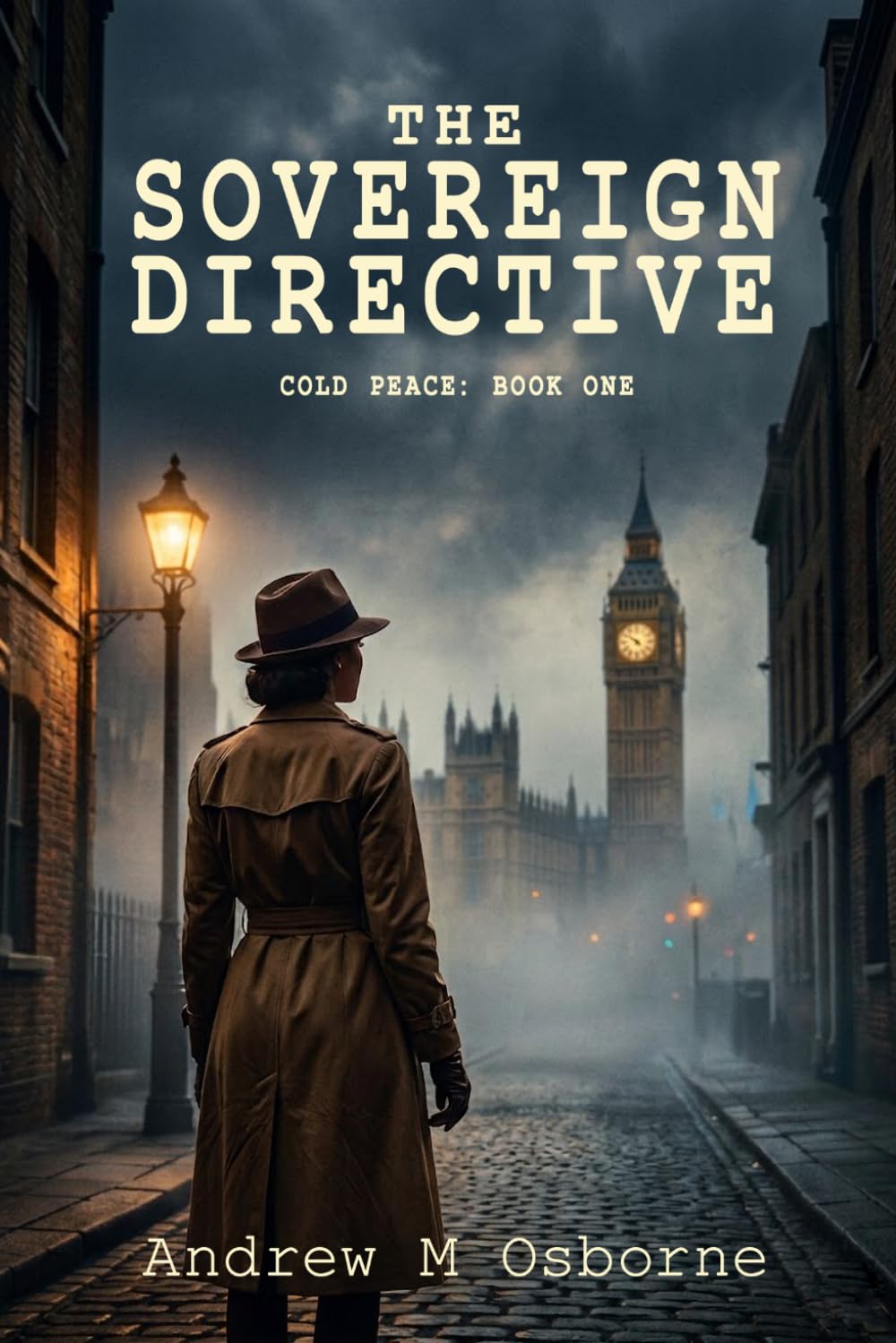 The Sovereign Directive: A Gritty 1940s Alternate History Spy Thriller (The Cold Peace Series Book 1)