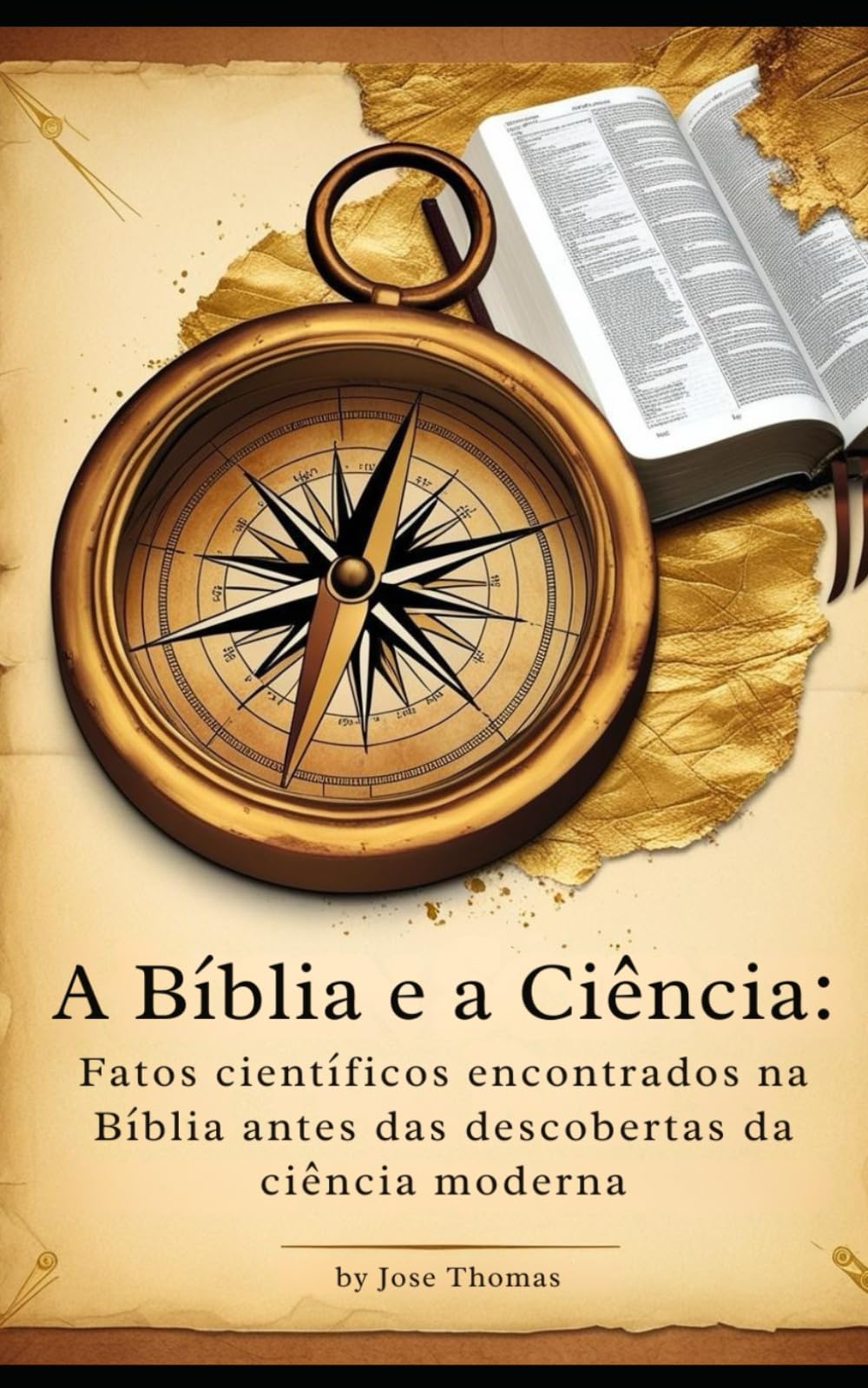 A Bíblia e a Ciência: Fatos científicos encontrados na Bíblia antes das descobertas da ciência moderna (Bible and Science Translated)