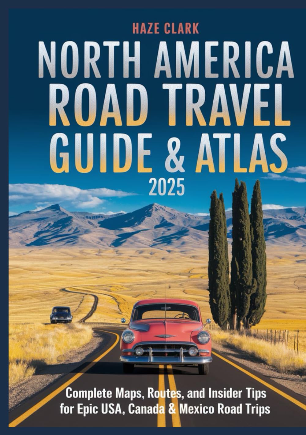 North America Road Travel Guide & Atlas 2025: Complete Maps, Routes, and Insider Tips for Epic USA, Canada & Mexico Road Trips