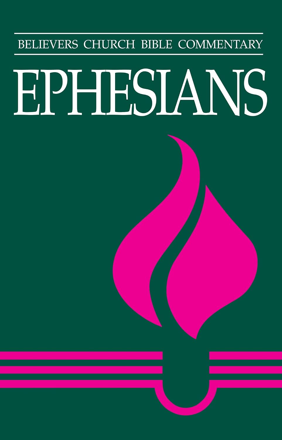 Ephesians: Believers Church Bible Commentary (Believers Church Bible Commentary Series)