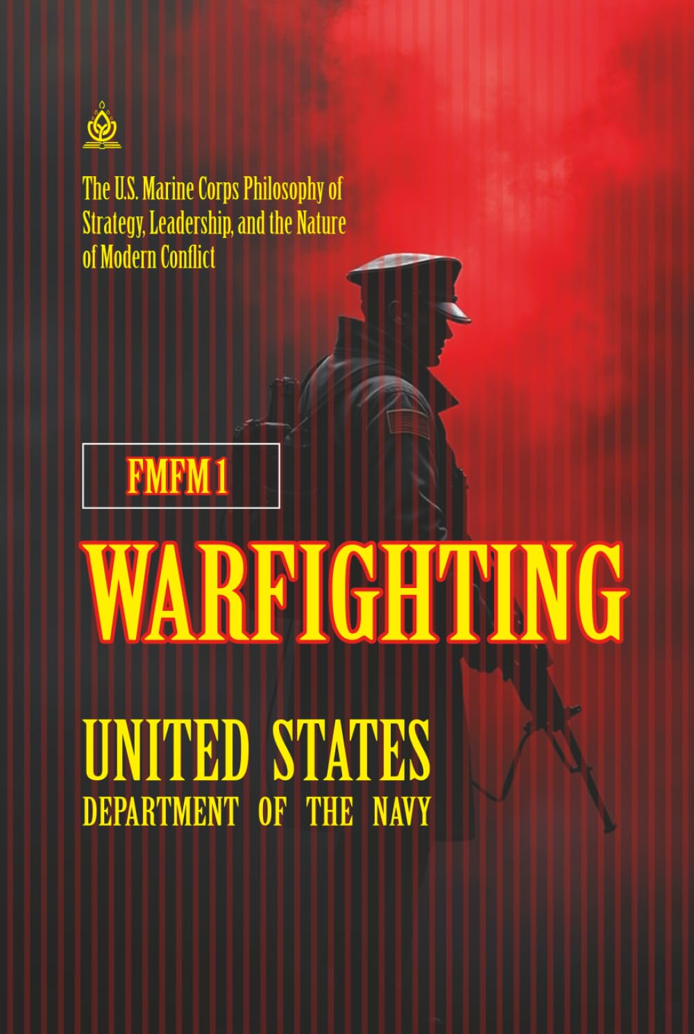 FMFM 1 Warfighting: [Annotated] The U.S. Marine Corps Philosophy of Strategy, Leadership, and the Nature of Modern Conflict (FMFM – Fleet Marine Force Manual Official Doctrine Library)