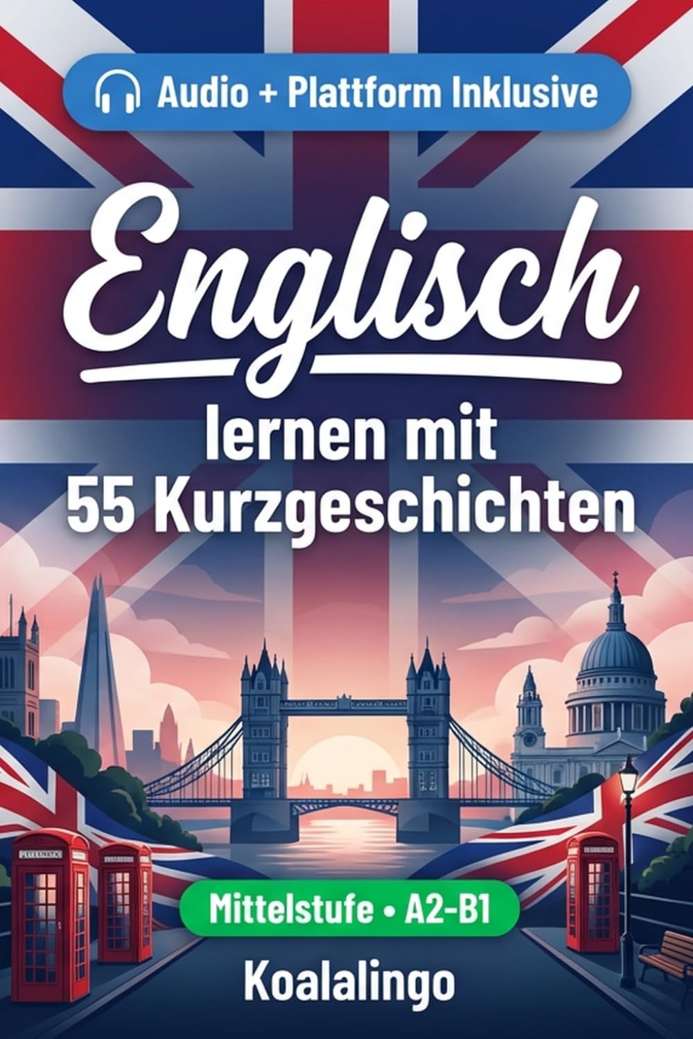 Englisch verbessern mit 55 zweisprachigen Kurzgeschichten für Anfänger: Verbessere deinen Wortschatz, dein Leseverständnis und deine ... für Studenten und Erwachsene auf A2-B1 Niveau