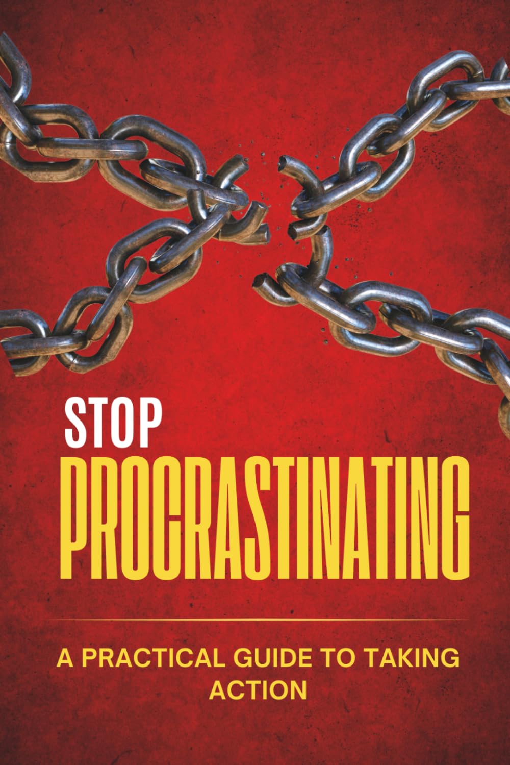Stop Procrastinating Now. Do It Today. No More Excuses. How to Take Action Even When You Don’t Feel Motivated. The 5-Minute Rule- Small Steps That ... Build Discipline, and Take Action