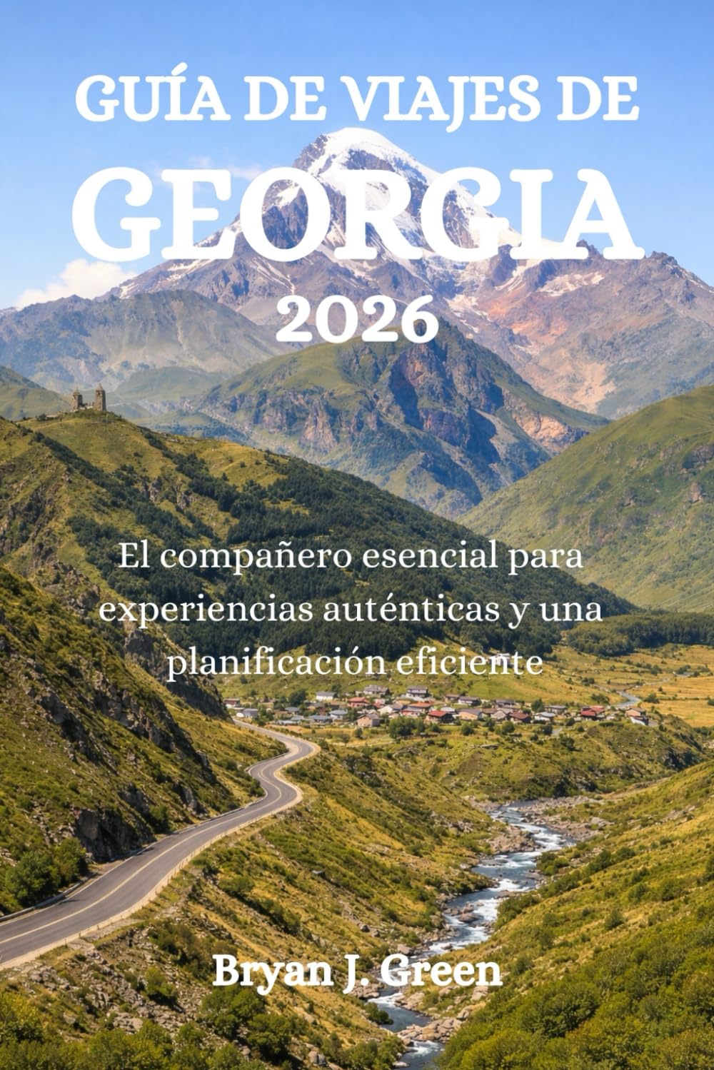 GUÍA DE VIAJES DE GEORGIA 2026: El compañero esencial para experiencias auténticas y una planificación eficiente