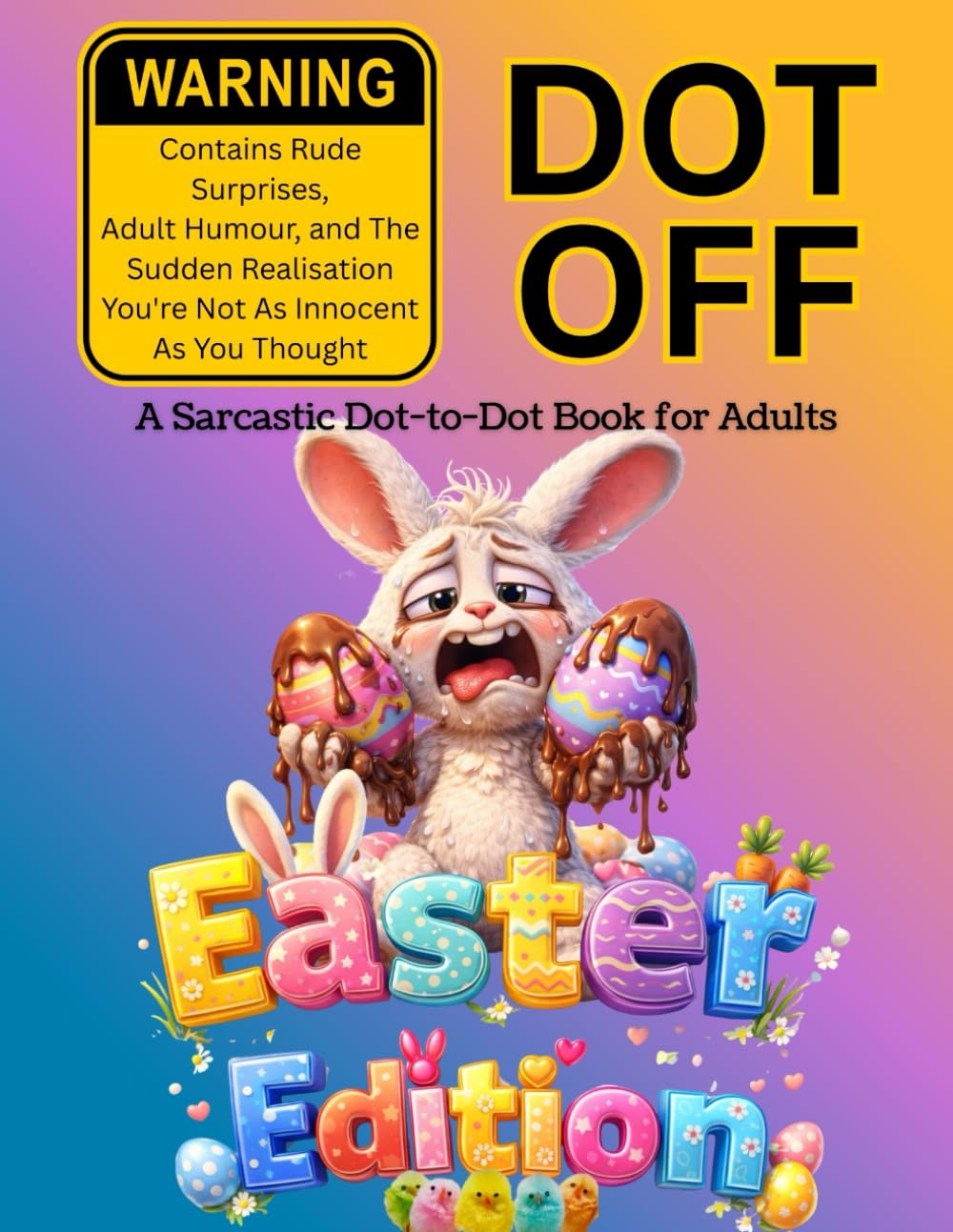 Dot Off Easter Edition: A Hilarious Dot-to-Dot & Doodle Activity Book for Easter – Sarcastic Humour, Stress Relief & Laugh-Out-Loud Fun