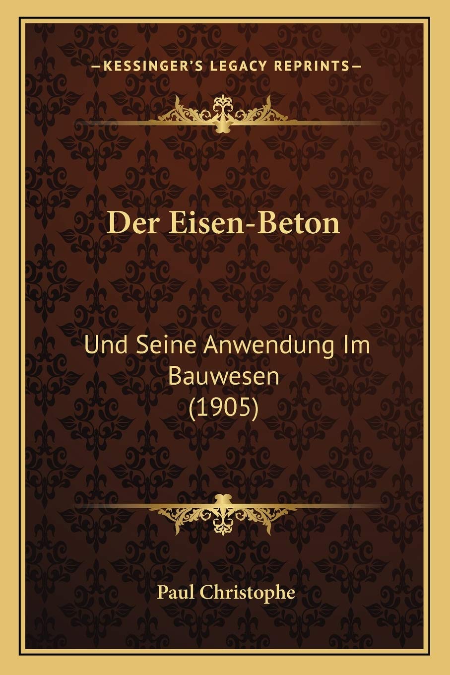 Der Eisen-Beton: Und Seine Anwendung Im Bauwesen (1905)