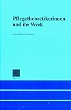  Pflegetheoretikerinnen und ihr Werk