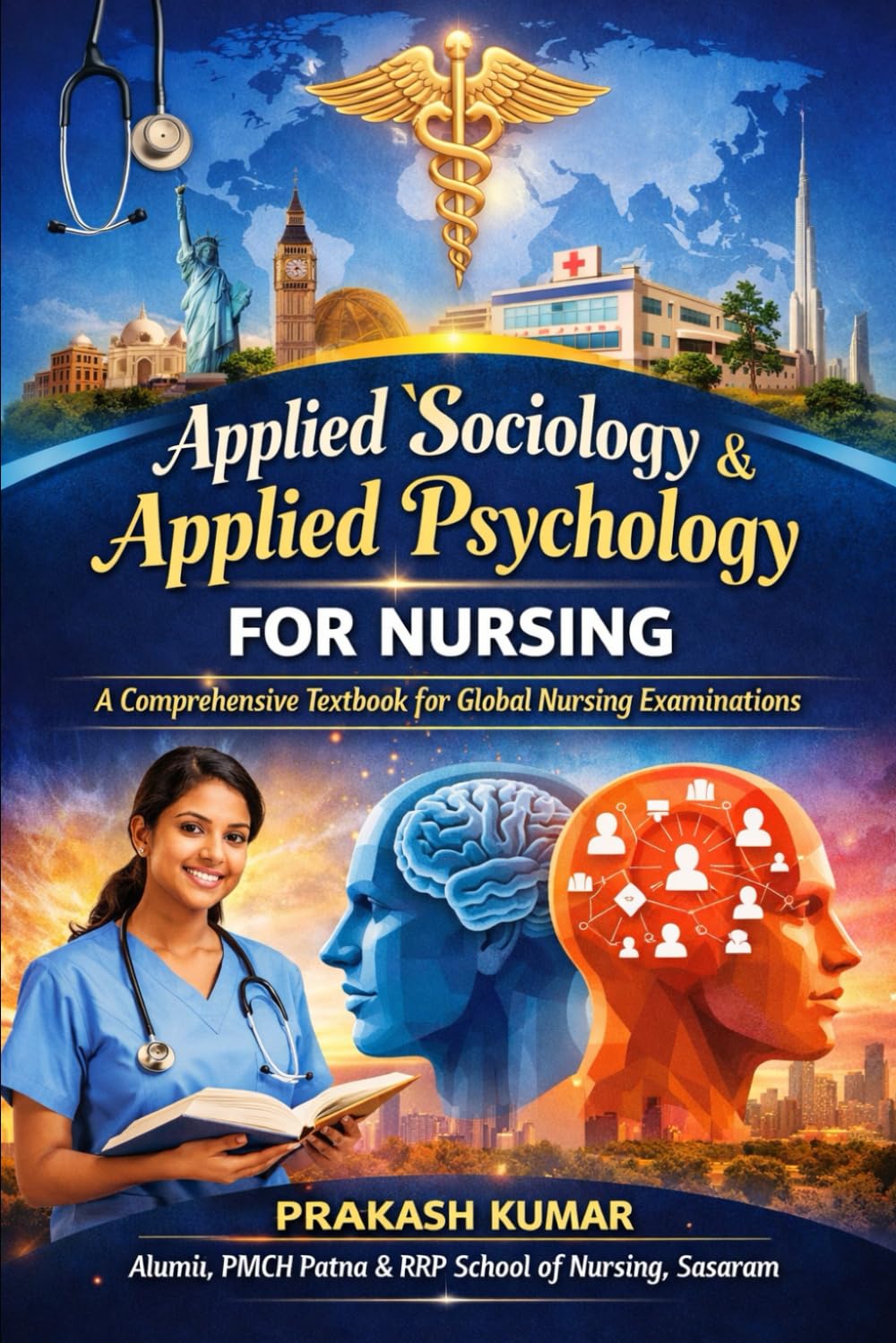Applied Sociology & Applied Psychology for Nursing: A Comprehensive Textbook for Global Nursing Examinations (INC | BUHS | NCLEX | CBT | HAAD | DHA | MOH | UK NMC | International Nursing Students)
