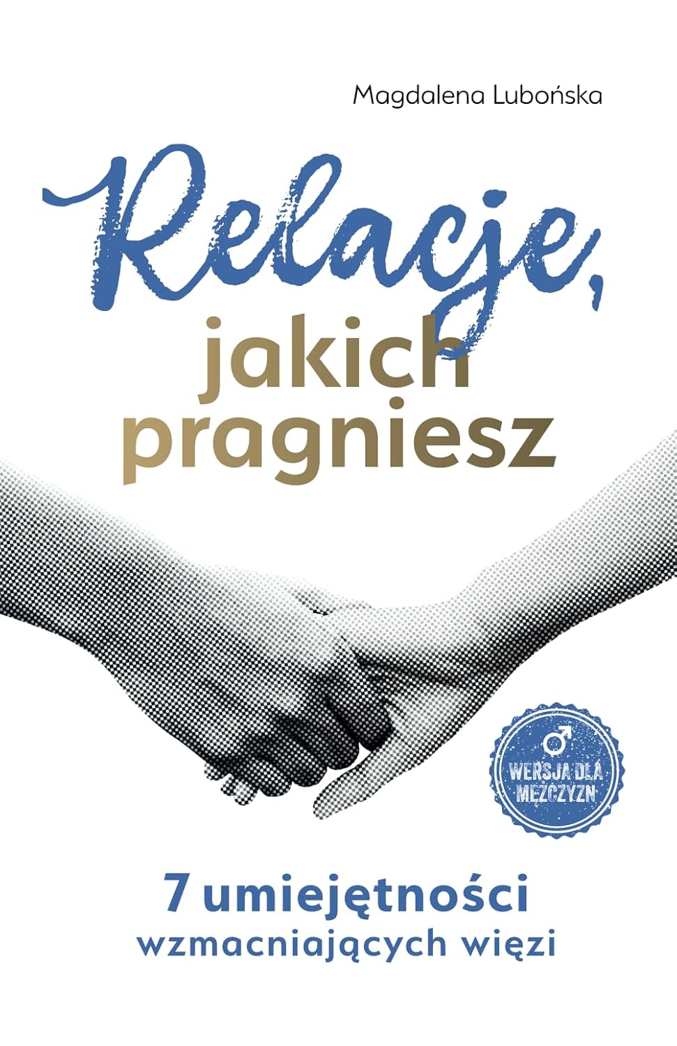 Relacje jakich pragniesz: (wersja dla mężczyzn) (Polish Edition)