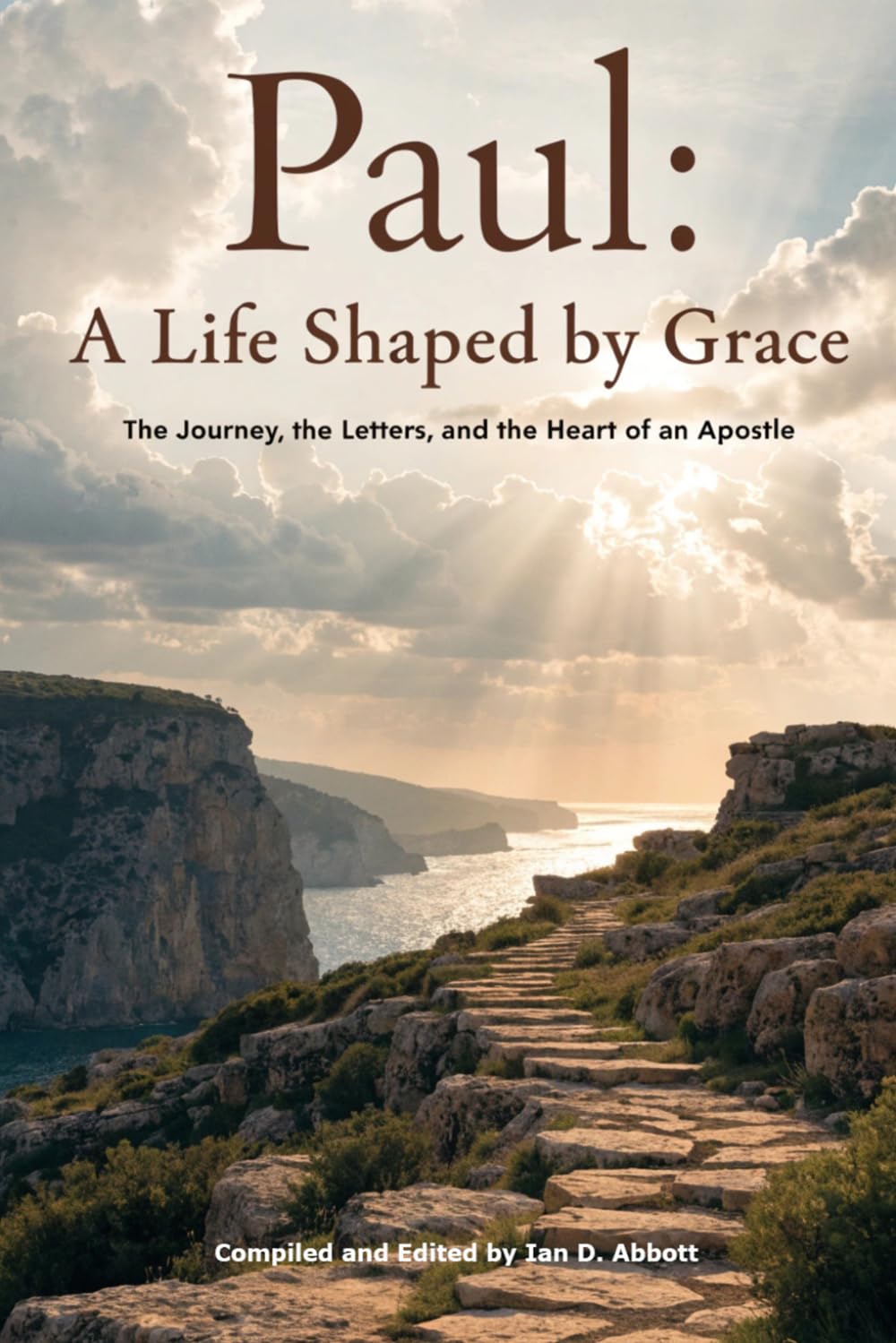 Paul: A Life Shaped By Grace: The Journey, the Letters, and the Heart of an Apostle (The Bible's Great Lives)
