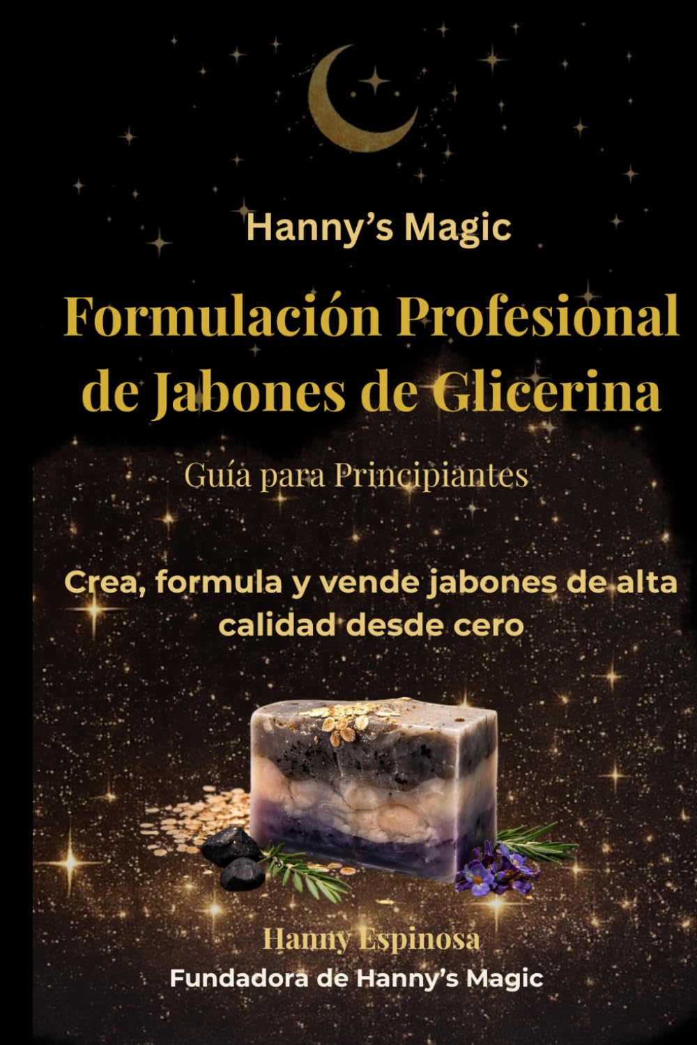 Formulación Profesional en Glicerina para Principiantes: Aprende a crear jabones artesanales desde cero, dominar la formulación y comenzar tu propio negocio desde casa