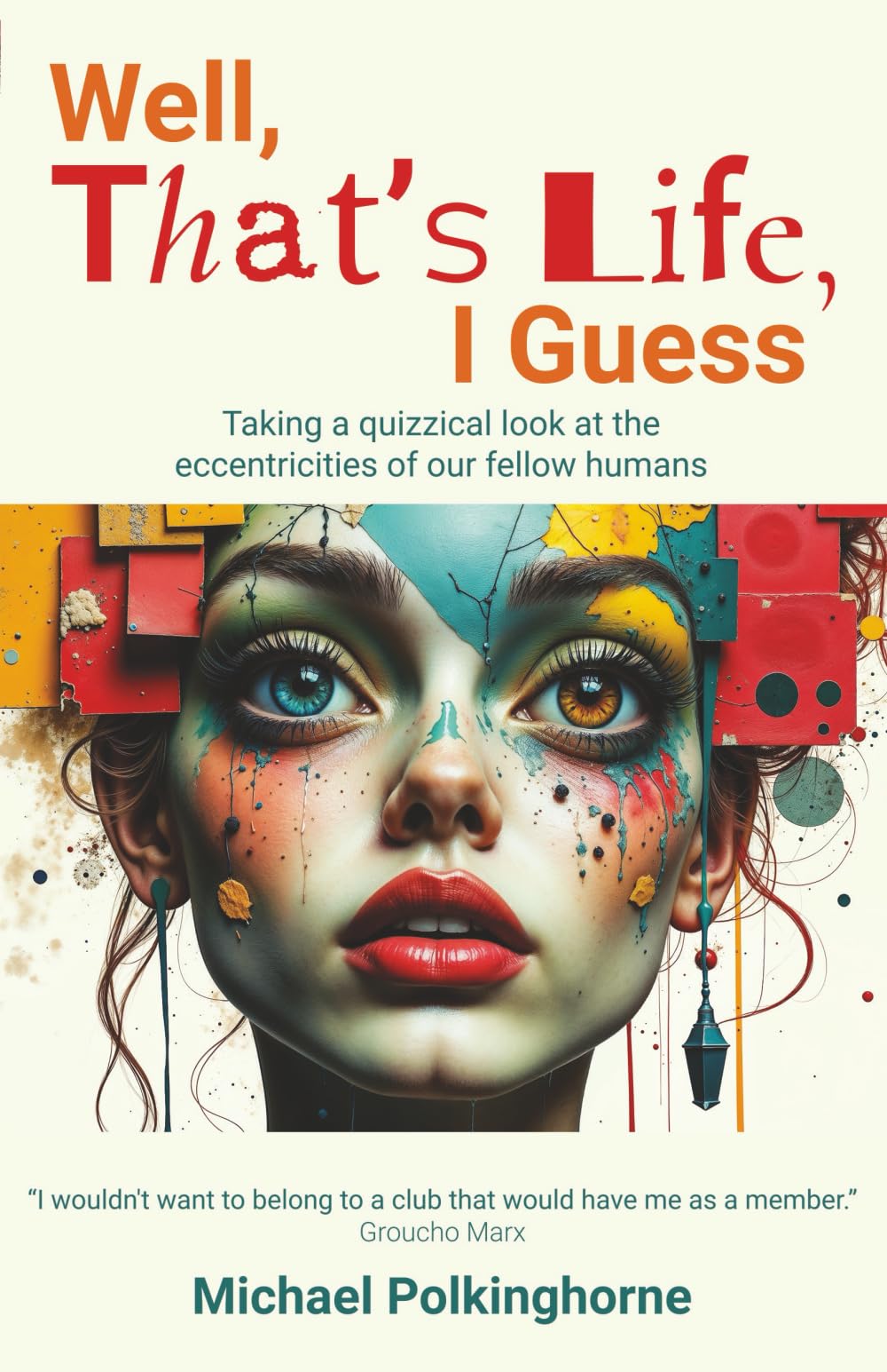 Well, That's Life, I Guess: Taking a quizzical look at the eccentricities of our fellow humans