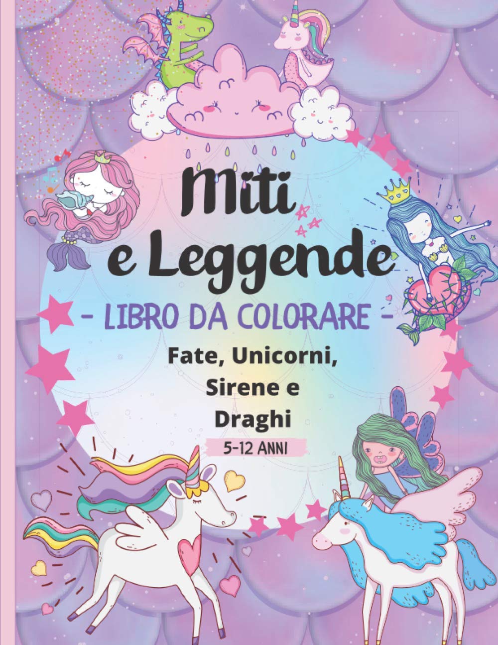 Miti e Leggende Libro da Colorare 5-12 Anni: 60 Bellissime immagini da colorare di creature leggendarie e mitiche : Fate, Unicorni, Sirene e Draghi -
