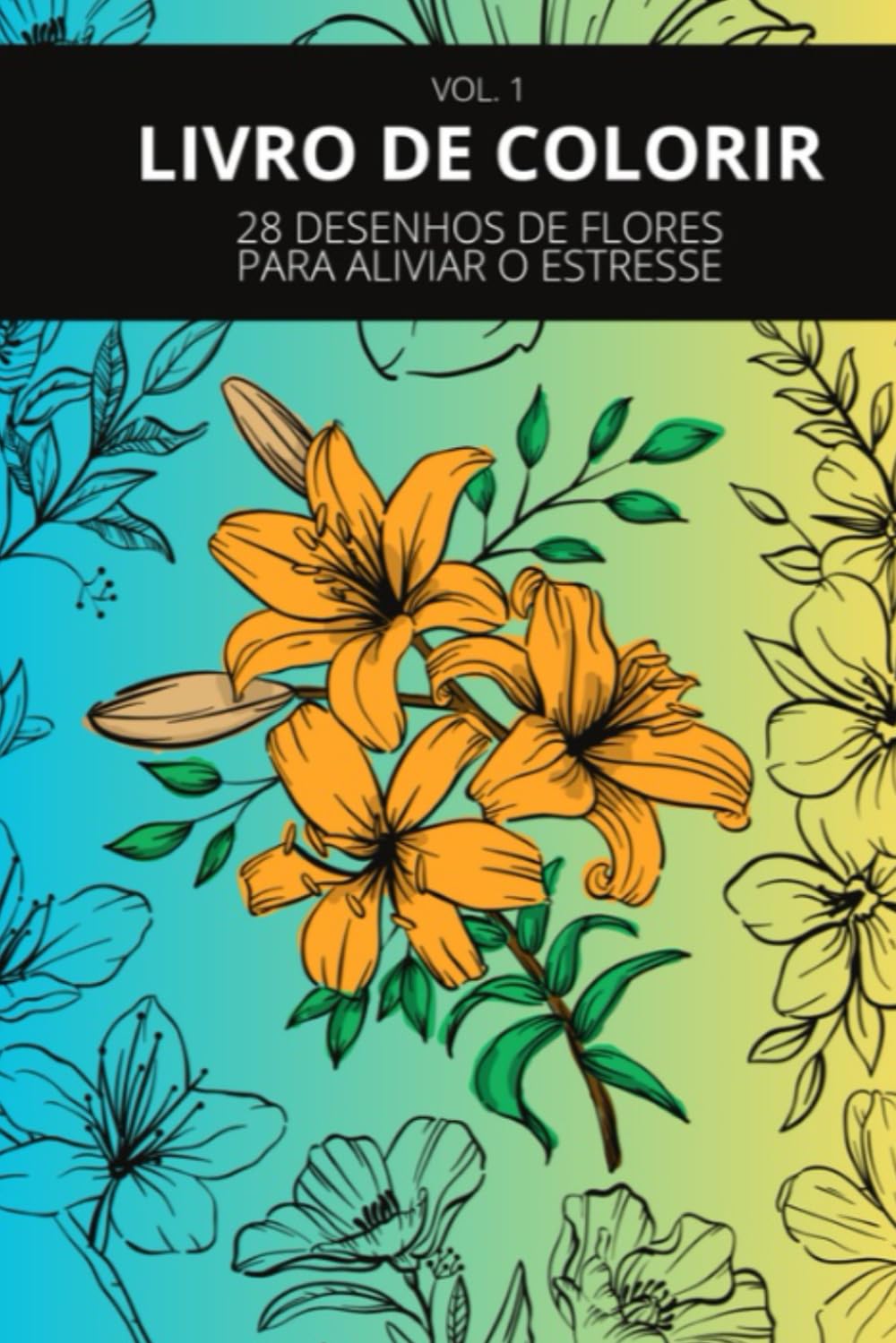 livro de colorir: 28 desenhos de flores para aliviar o estresse
