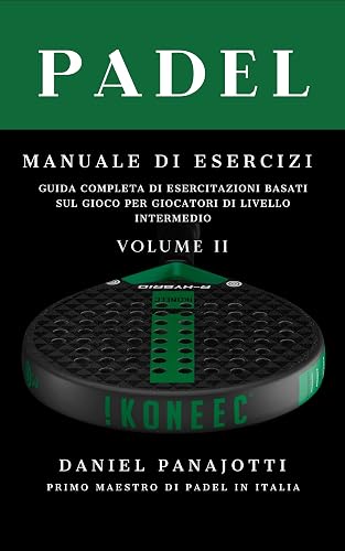 Padel Manuale: Guida completa di esercizi, suggerimenti tattici e mentali (Sport di Racchette Vol. 6) (Italian Edition)