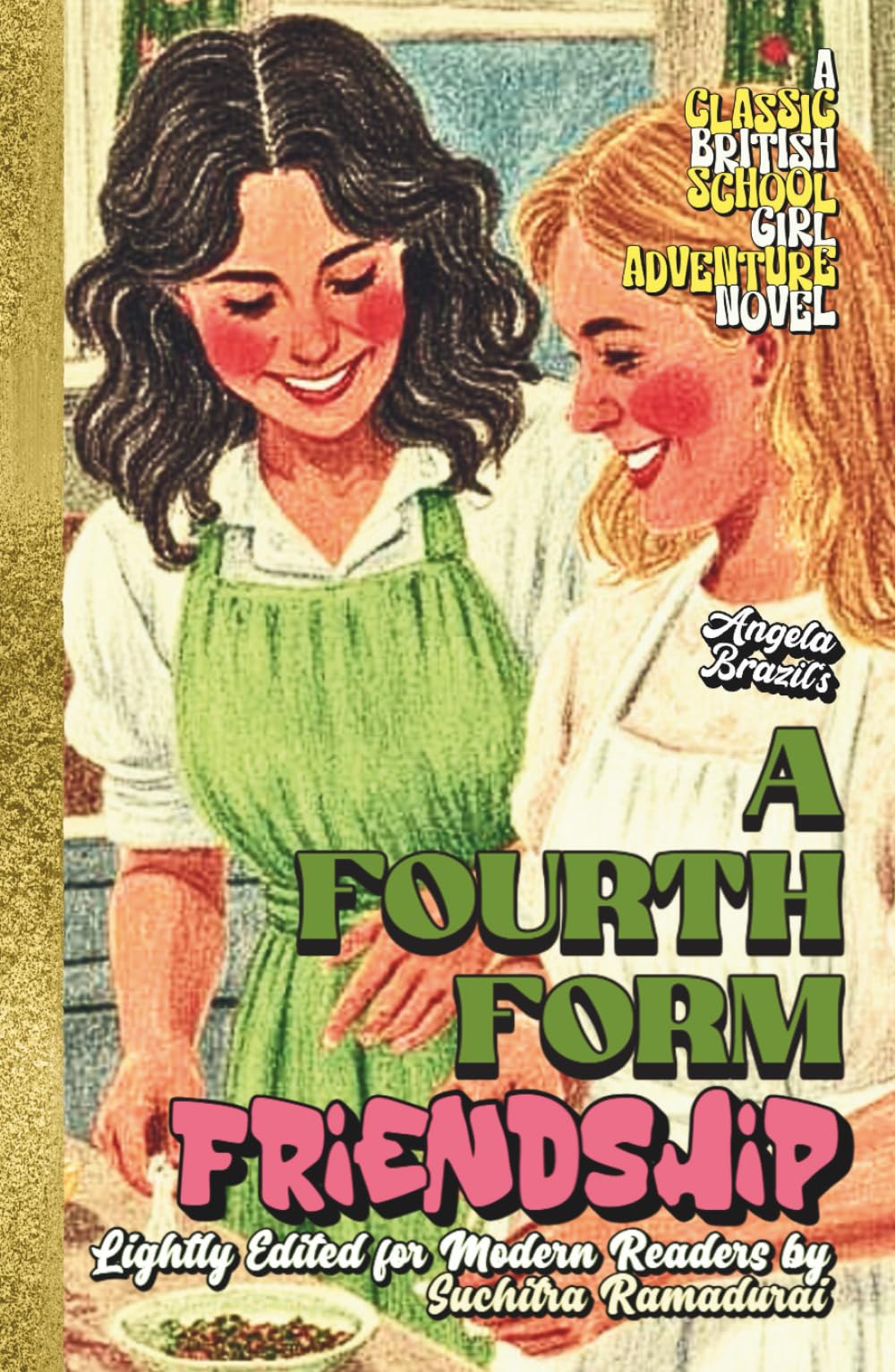 'A FOURTH FORM FRIENDSHIP' by Angela Brazil; Lightly Edited for Modern Readers by Suchitra Ramadurai; Fresh Illustrations; Hardcover Collector's ... (Classic Schoolgirl Adventure Novels)