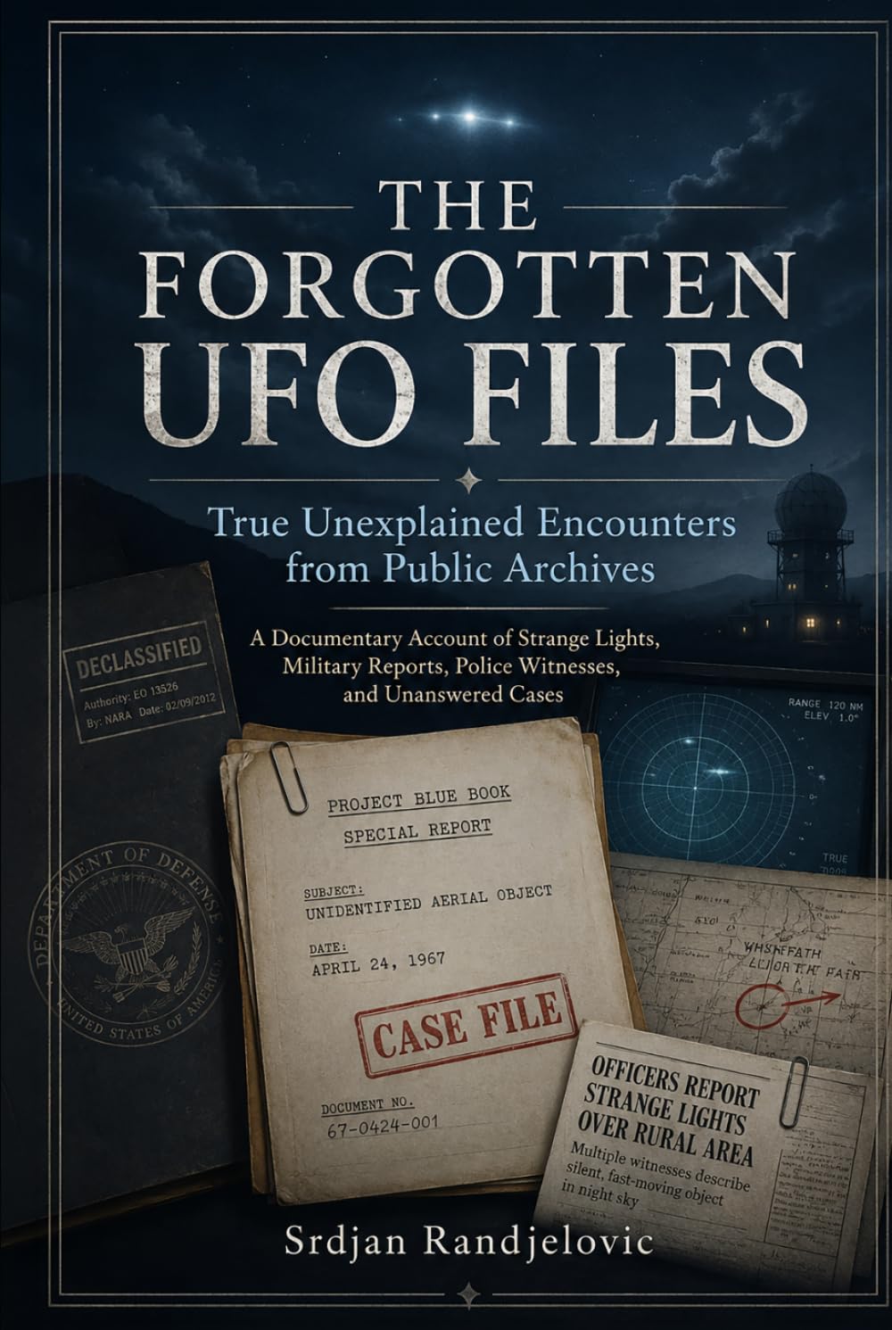 The Forgotten UFO Files: True Unexplained Encounters from Public Archives