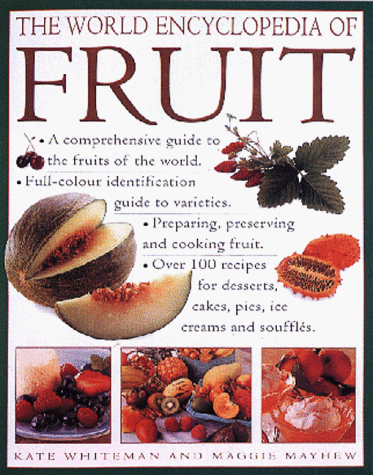The World Encyclopedia Of Fruit: A Comprehensive Guide To The Fruits Of The World