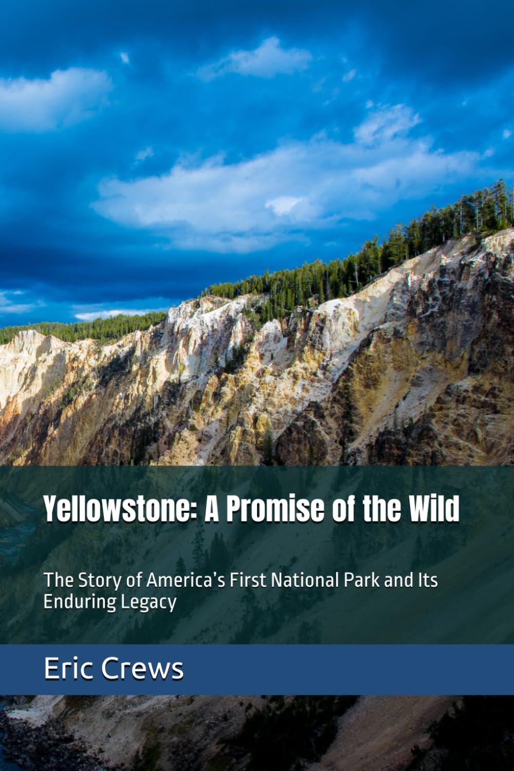 Yellowstone: A Promise of the Wild: The Story of America’s First National Park and Its Enduring Legacy
