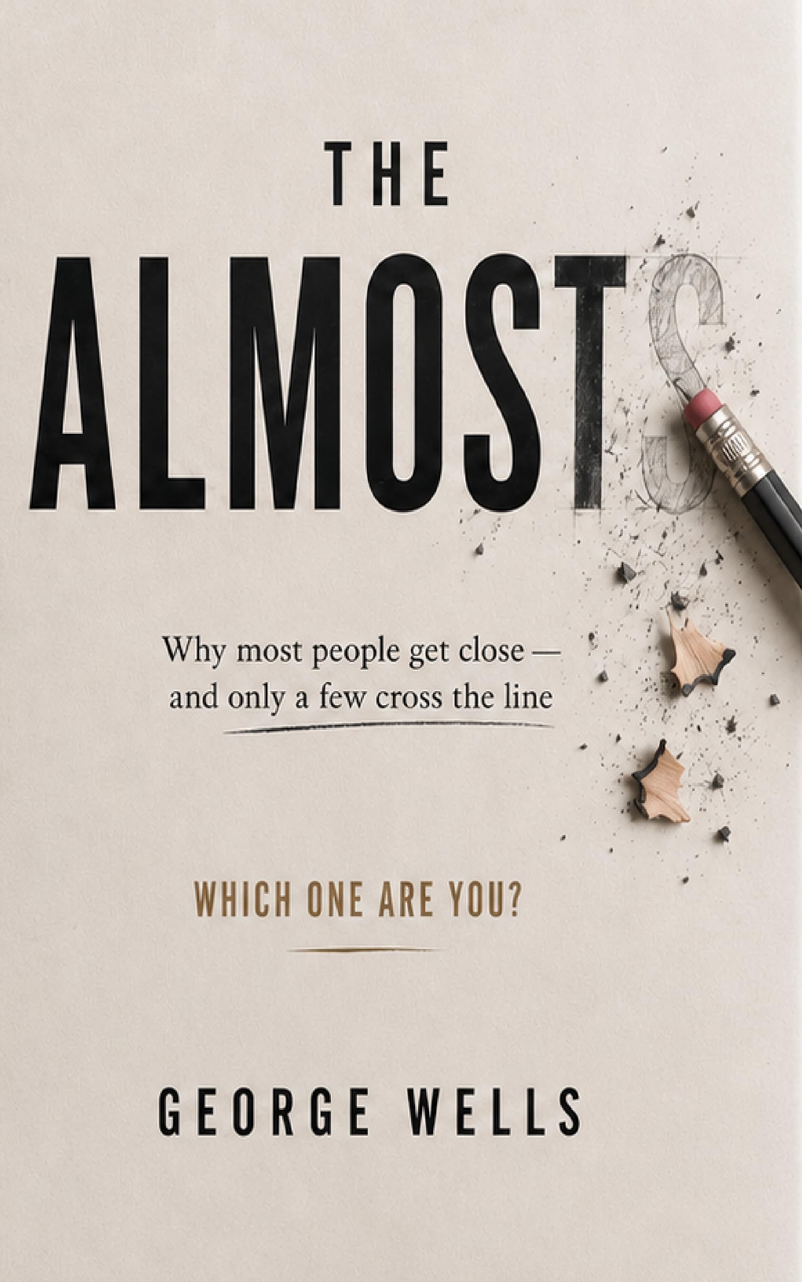 The Almosts: Why Most People Get Close- and Only a Few Cross The Line