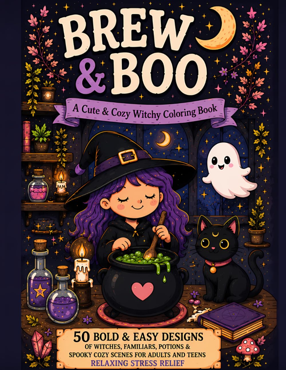 Brew & Boo: A Cute & Cozy Witchy Coloring Book — 50 Bold & Easy Designs of Witches, Familiars, Potions & Spooky Cozy Scenes for Adults and Teens | Relaxing Stress Relief