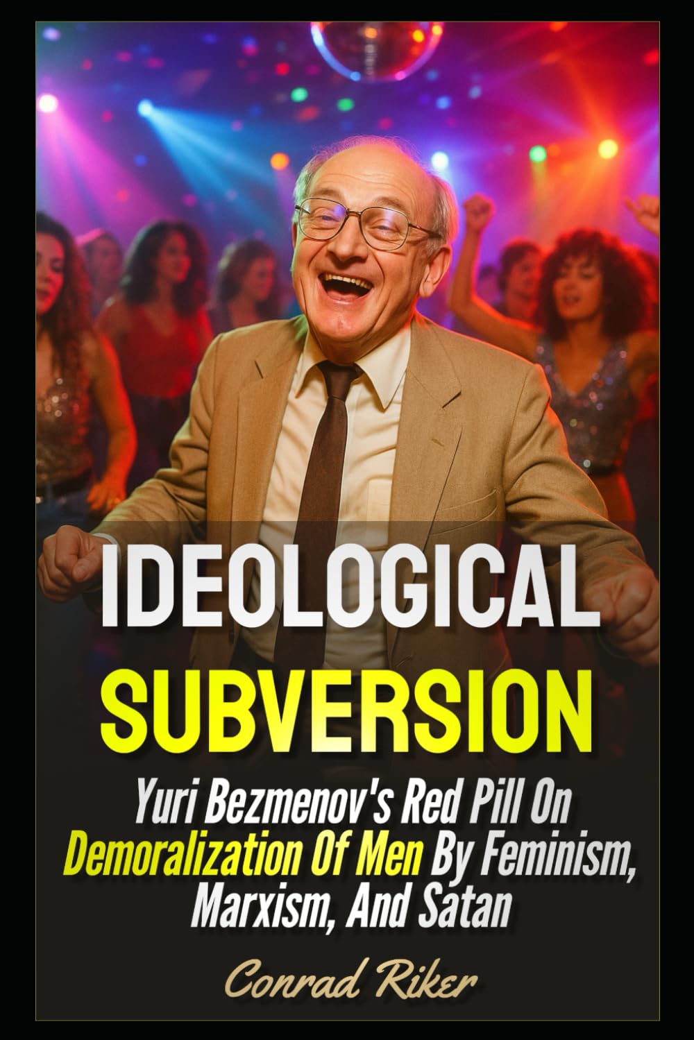 Ideological Subversion: Yuri Bezmenov's Red Pill On Demoralization Of Men By Feminism, Marxism, And Satan (Redpilled Progressive (satire))