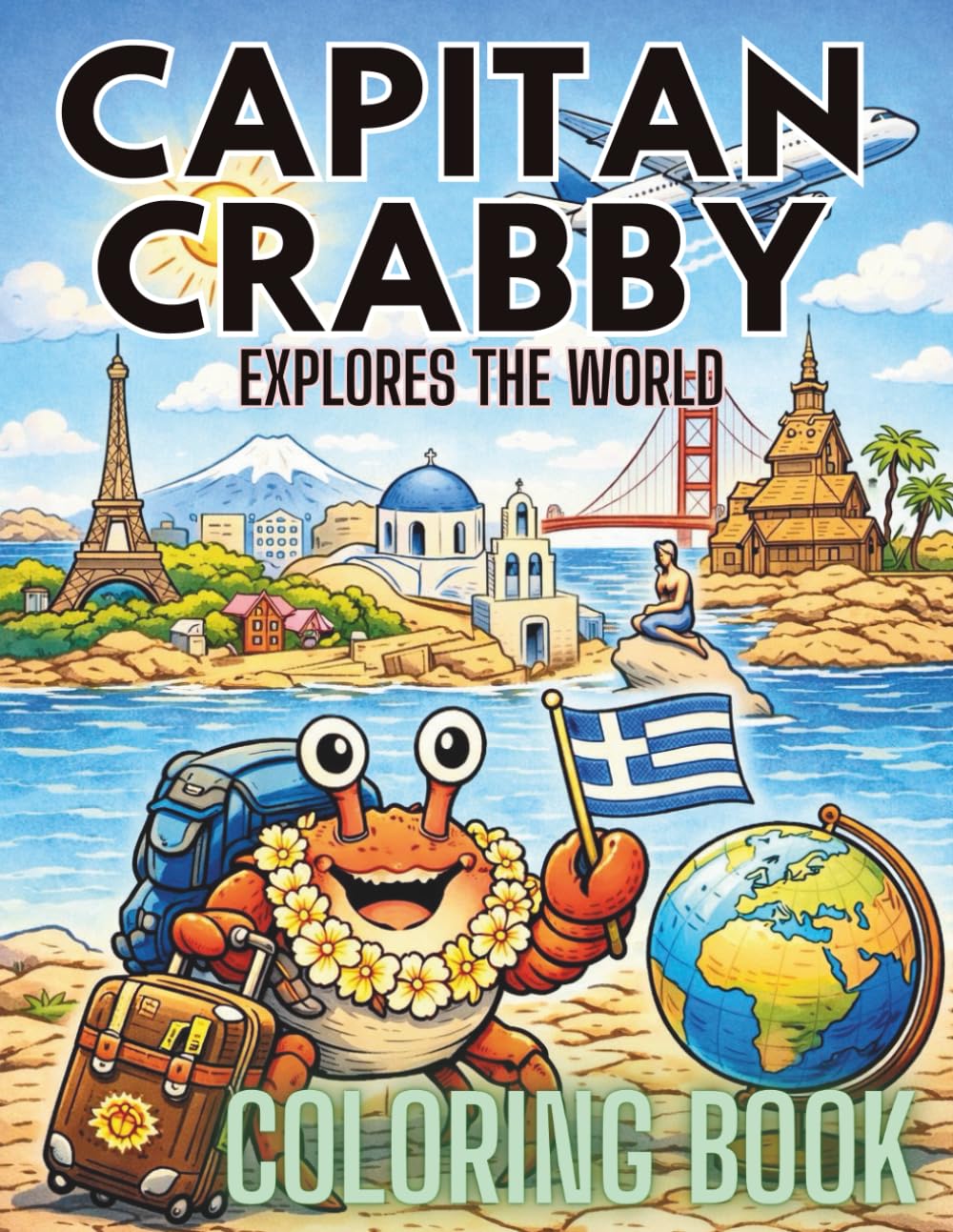 Captain Crabby Explores the World: A Fun Travel Coloring Book for Kids Featuring Famous Landmarks, Countries, and Cultures