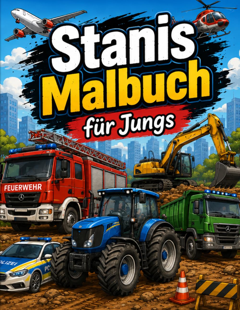 Stanis Malbuch für Jungs: Fahrzeuge, Baustellenfahrzeuge und Einsatzfahrzeuge zum Ausmalen