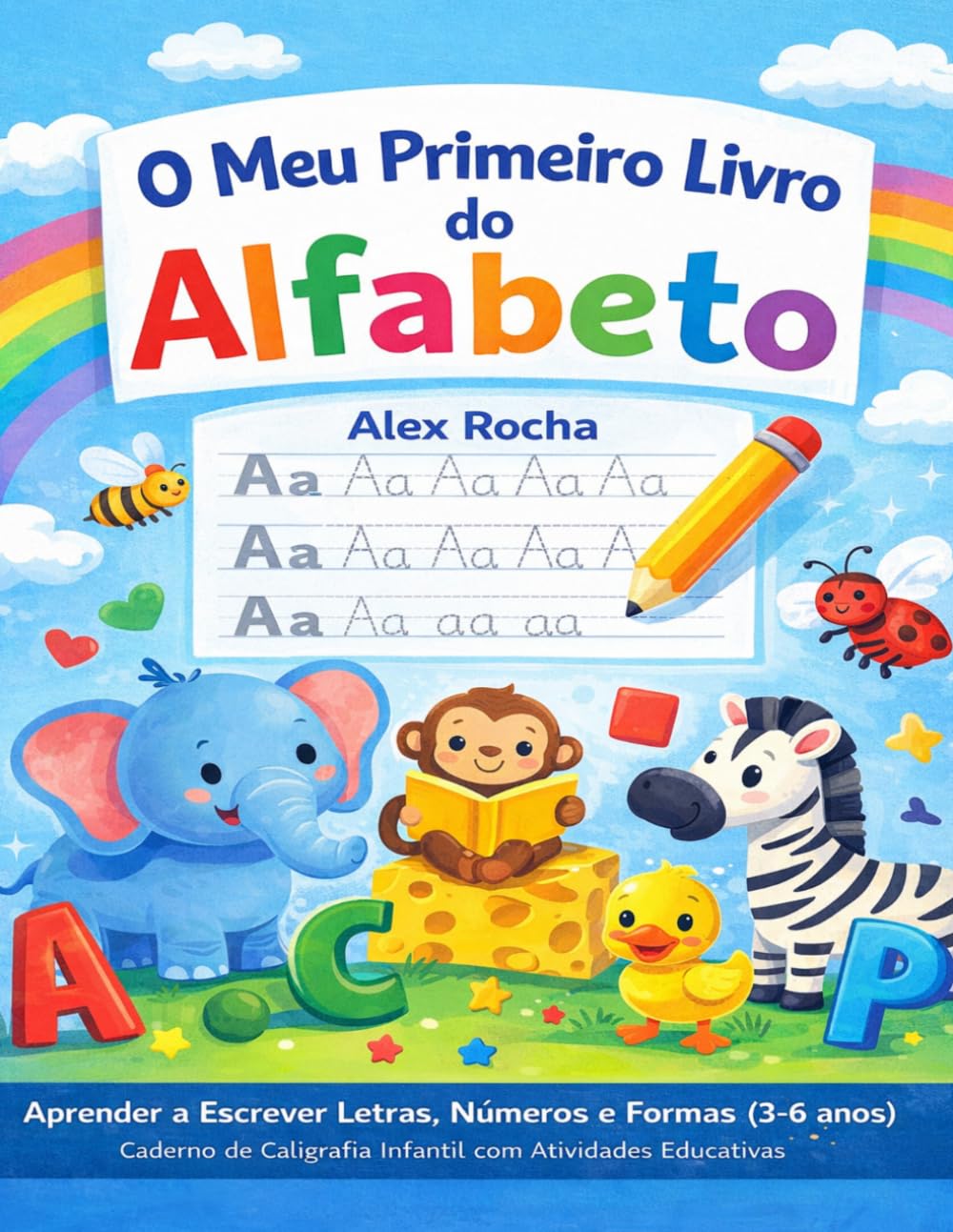 O Meu Primeiro Livro do Alfabeto: Aprender a Escrever Letras, Números e Formas (3–6 anos) | Caderno de Caligrafia Infantil com Atividades Educativas