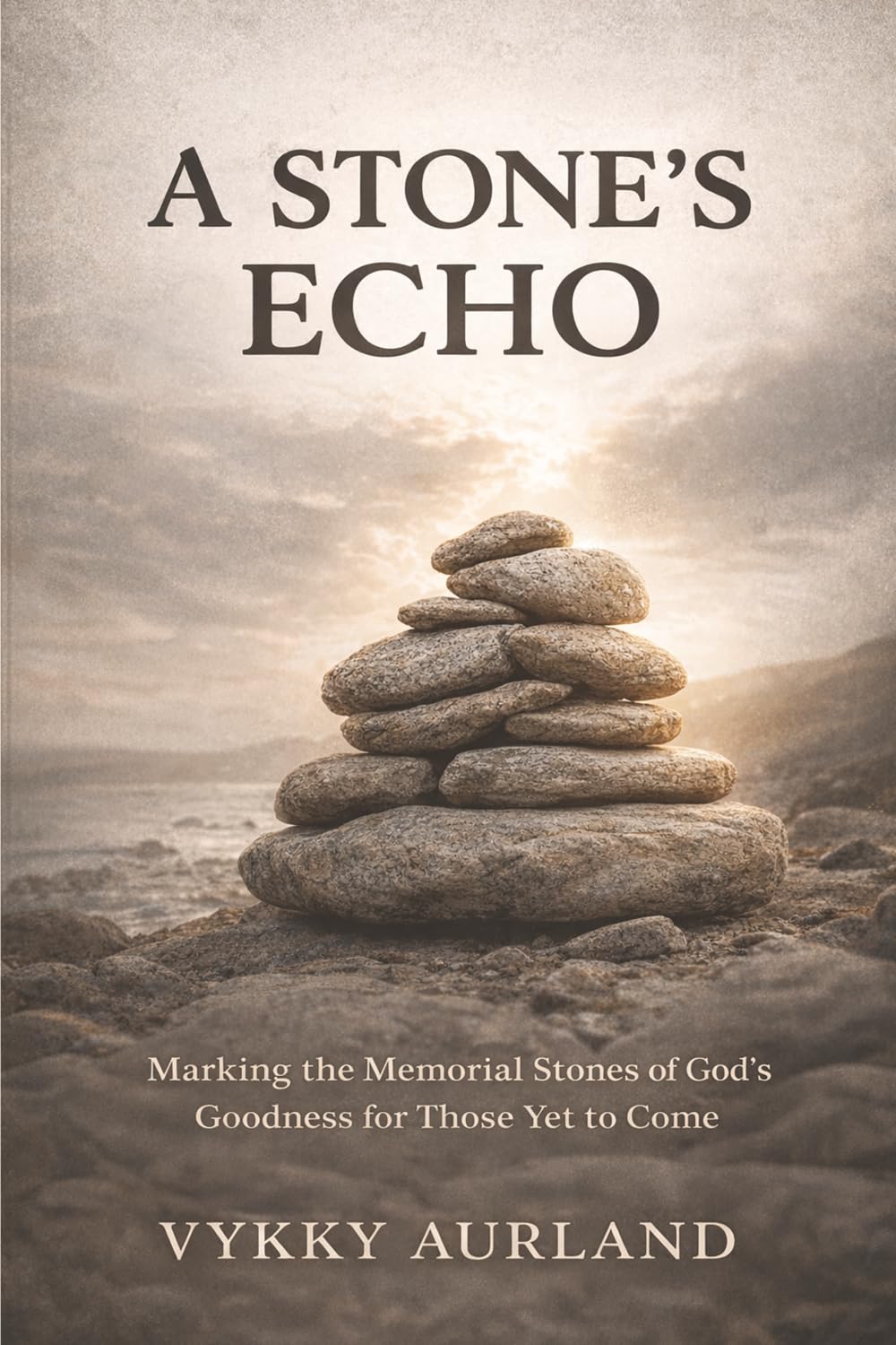 A STONE'S ECHO: Marking the Memorial Stones of God's Goodness for Those Yet to Come.