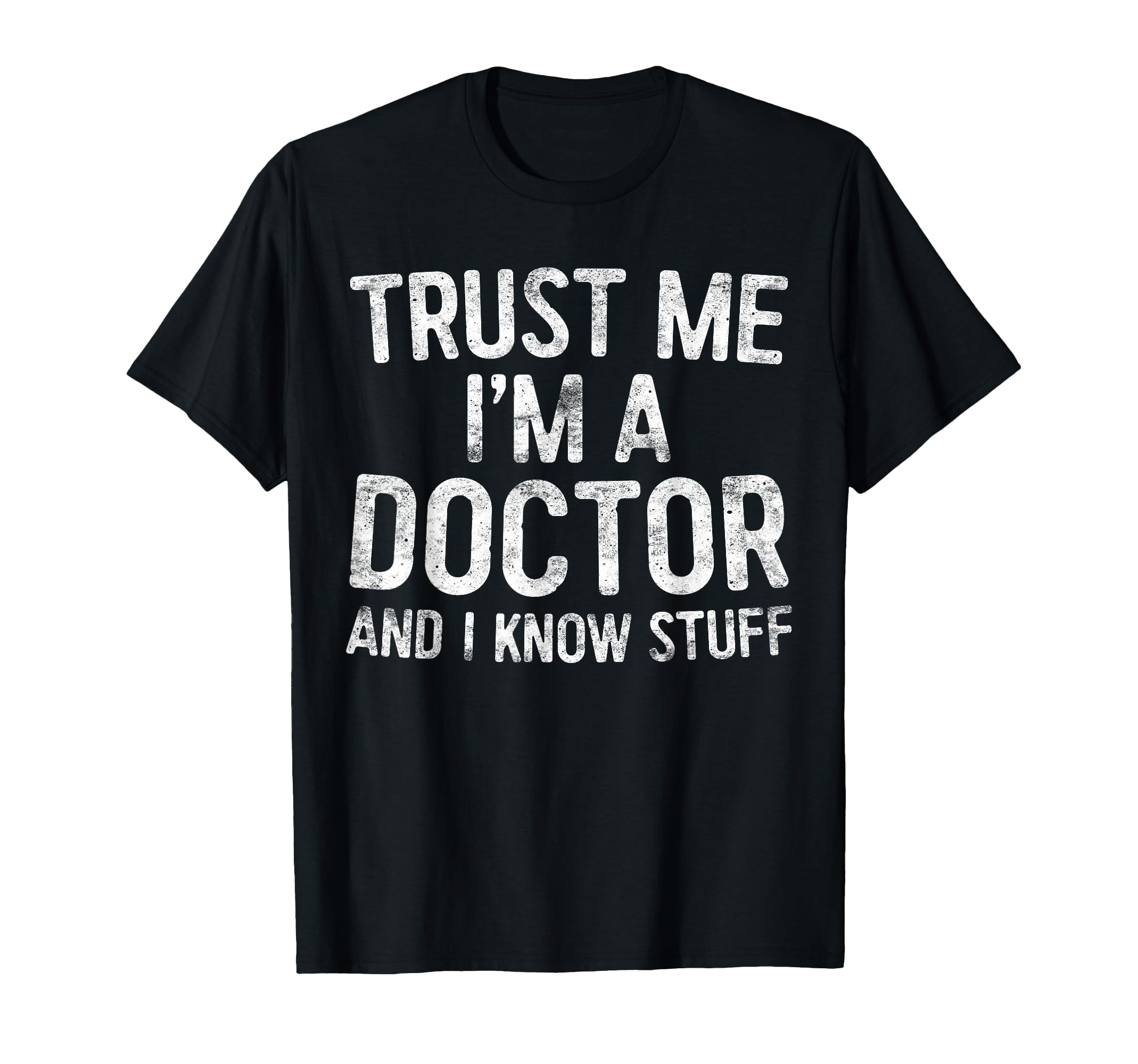 Trust Me I'm A Doctor and I Know Stuff Shirt Men Women T-Shirt