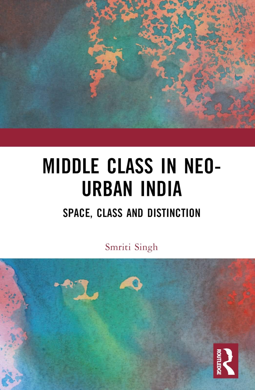 The Middle Class in Neo-Urban India: Space, Class and Distinction
