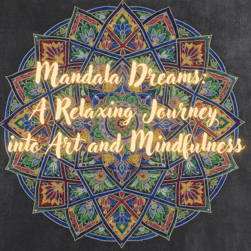 Mandala Dreams: A Relaxing Journey into Art and Mindfulness