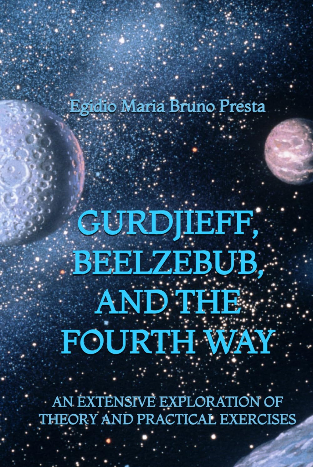 Gurdjieff, Beelzebub, and the Fourth Way: An Extensive Exploration of Theory and Practical Exercises