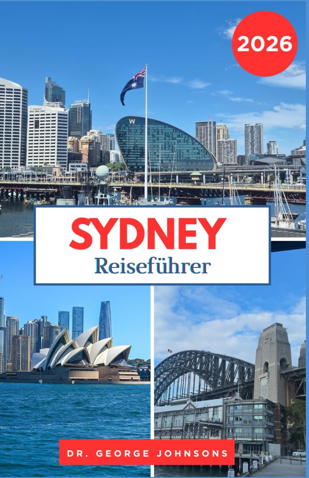 Sydney Reiseführer 2026: Entdecken Sie Sydneys berühmte Weihnachtsbeleuchtung, gemütliche Cafés und winterliche Attraktionen, die Sie unbedingt ... müssen. (Die Bucket List für Reisende 2026)