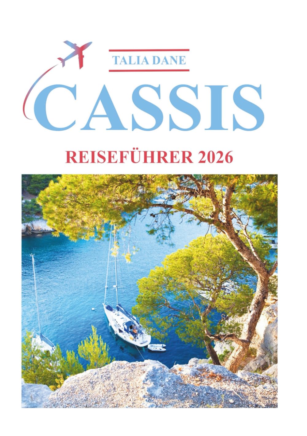Cassis Reiseführer 2026: Entdecken Sie Einblicke, Essen, Tipps