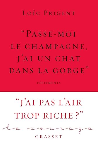 « Passe-moi le champagne, j'ai un chat dans la gorge »: Collection Le Courage dirigée par Charles Dantzig