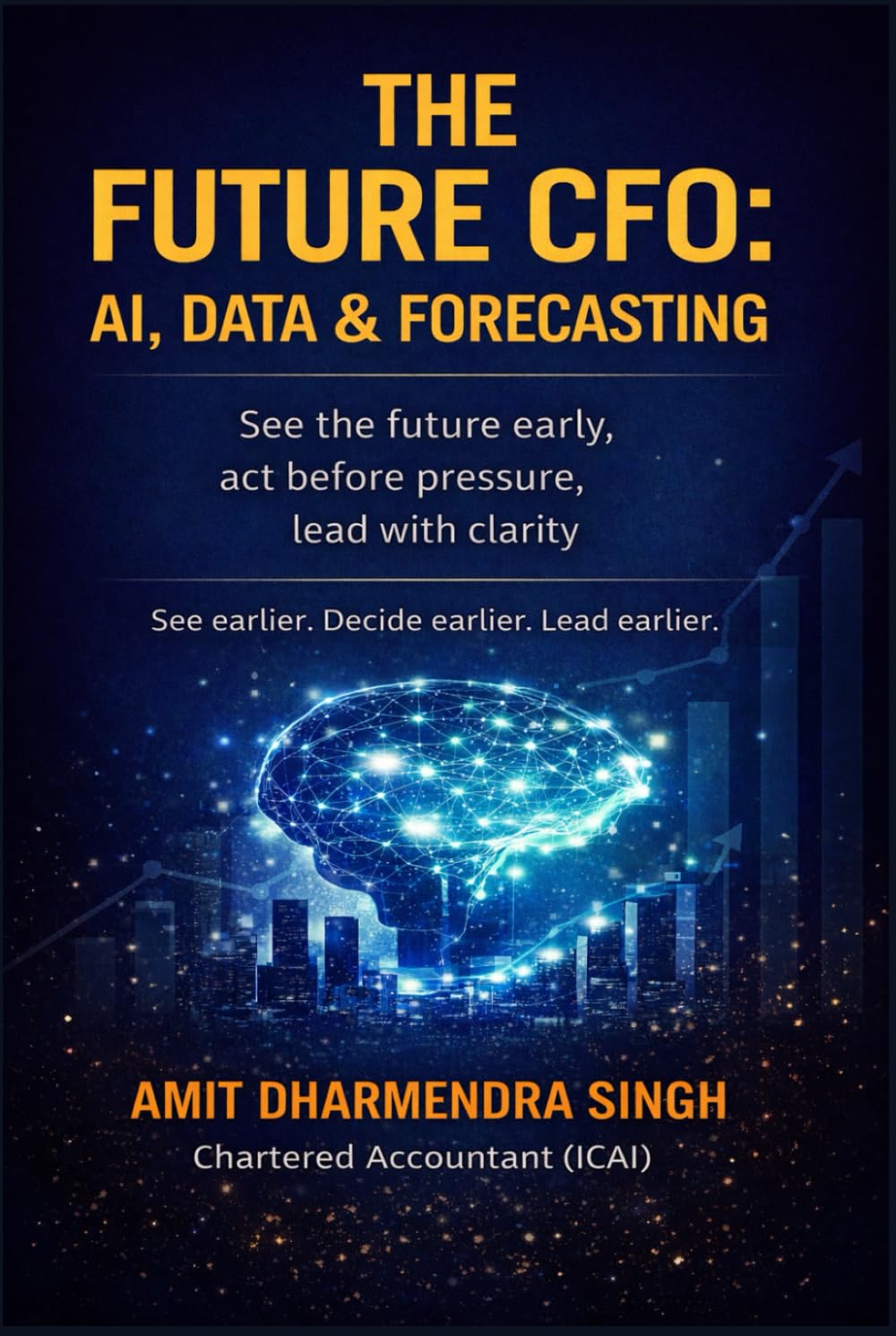 The Future CFO: AI, Data & Forecasting: See the future early, act before pressure, lead with clarity (The Modern CFO Series)