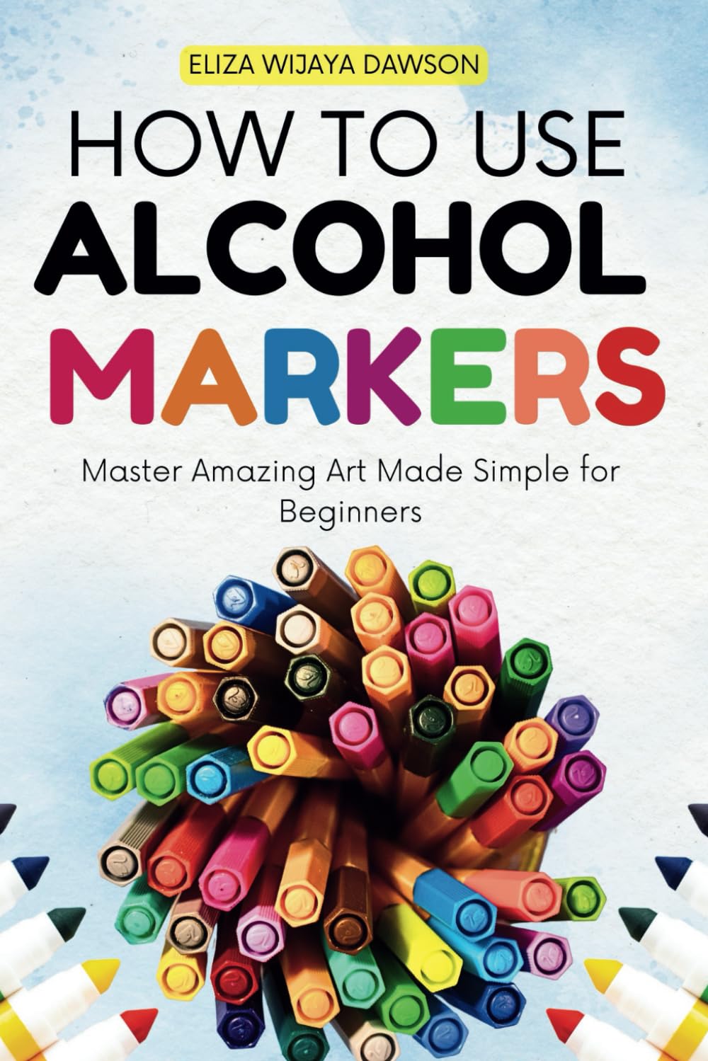 How to Use Alcohol Markers: Master Amazing Art Made Simple for Beginners