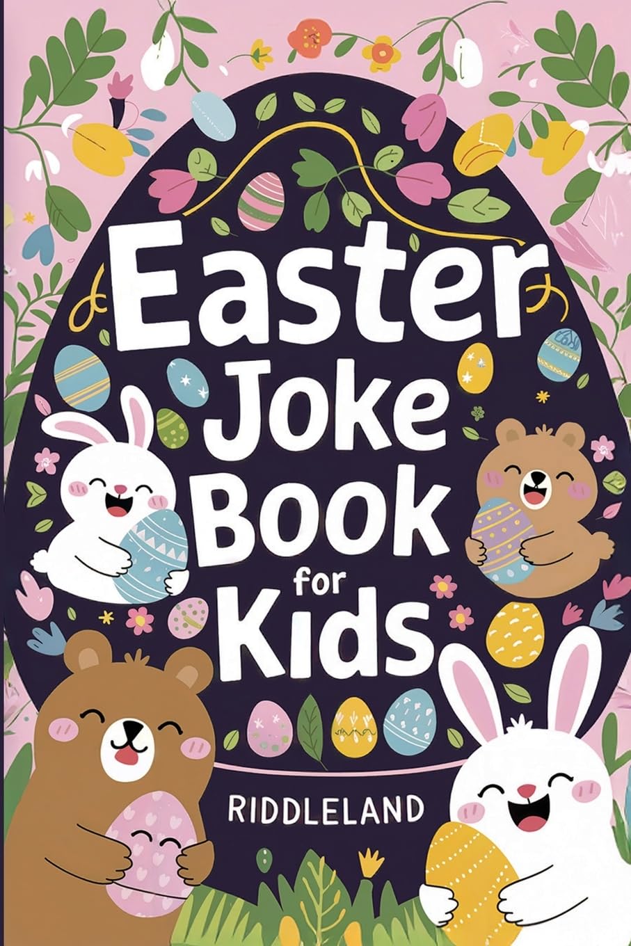 Easter Joke Book For Kids: Fun Easter Basket Stuffer For Boys, Girls, Teens & Adults: Hilarious Word Play, Puns, Knock knock-Jokes and More