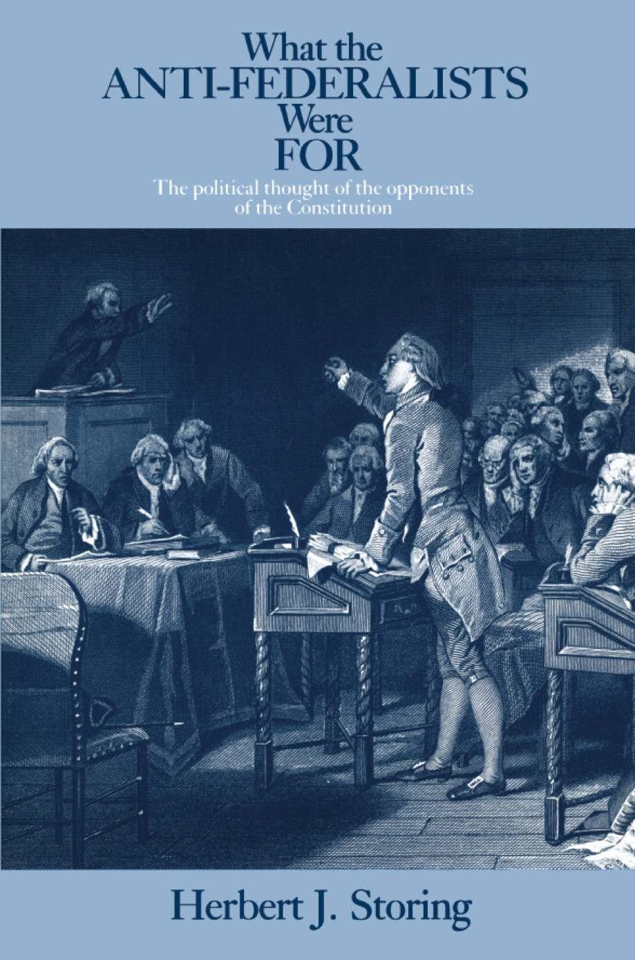 What the Anti-Federalists Were For: The Political Thought of the Opponents of the Constitution