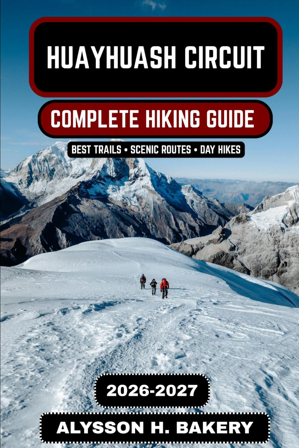 Huayhuash Circuit: The Ultimate High-Altitude Trekking Guide 2026–2027: 102 (TrailWise 2025 Hiking Edition)
